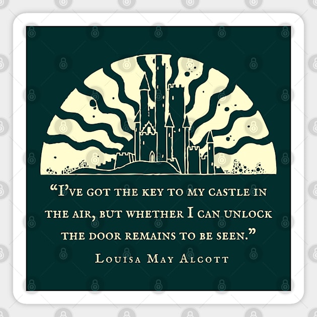 Louisa May Alcott quote: I've got the key to my castle in the air, but whether I can unlock the door remains to be seen. Magnet by artbleed